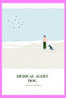 Medical Alert Dog Training Logbook: For dog owners and trainers. Train dogs to alert in cases of dangerous physiological changes such as blood pressure, hormone levels or another verifiable, measurabl B084DG1FGD Book Cover