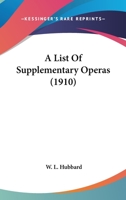 A List Of Supplementary Operas (1910) 0548758506 Book Cover