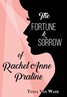The Fortune and Sorrow of Rachel Anne Praline 1964440009 Book Cover