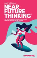 NEAR FUTURE THINKING: THE DIFFERENCE BETWEEN LEADING TRENDS OR BEING DRAGGED ALONG BY THEM 1957973544 Book Cover