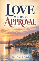 Love Without Approval B0HHX87MQP Book Cover