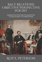 Race Relations Objective Perspective Poetry: Emancipation Proclamation to National Fulmination B08BVWT9Q2 Book Cover