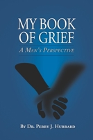 My Book  of Grief: A Man’s Perspective B088YD51H3 Book Cover