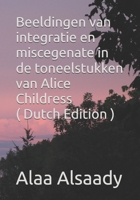 Beeldingen van integratie en miscegenate in de toneelstukken van Alice Childress (Dutch Edition) B0F1MNQF3F Book Cover