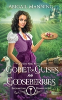 A Goblet of Guises and Gooseberries (Enchanted Confections) B0H7F3WYNB Book Cover