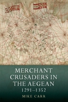 Merchant Crusaders in the Aegean, 1291-1352 1783274050 Book Cover