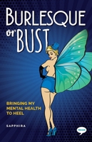 Burlesque or Bust: Bringing my Mental Health to Heel (The Inspirational Series) 1912478420 Book Cover