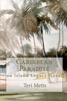 Caribbean Paradise: An Island Legacy Novel 1453707220 Book Cover