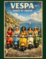Vespa- Ruote di Libertà: -Un viaggio in Vespa lungo il mare- (Italian Edition) B0GS2CYYPV Book Cover