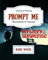 Prompt Me Mystery & Suspense: Creative Writing Workbook & Journal (Prompt Me Series) 1941077315 Book Cover