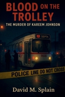 Blood on the Trolley: The Murder of Kareem Johnson B0GKYXLRQ2 Book Cover