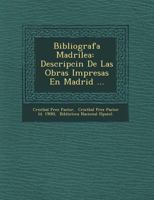 Bibliografia Madrile~na de Los Siglos XVI y XVII: Descripcion Cronologica de Las Obras Impresas En Madrid Desde El Establecimiento de La Imprenta En Madrid En El A~no 1566 Al 1625, 0530354853 Book Cover