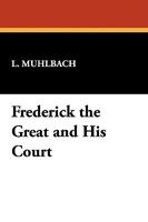 Frederick the Great and His Court 1512263230 Book Cover