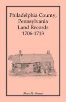 Philadelphia County, Pennsylvania, land records, 1706-1713 1585495948 Book Cover