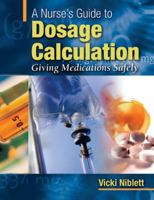 A A Nurse's Guide to Dosage Calculation: Giving Medications Safely 078175853X Book Cover