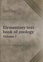 Elementary Text-Book of Zoology; Volume 1 1021603546 Book Cover