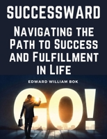 Successward: Navigating the Path to Success and Fulfillment in Life 1835917402 Book Cover