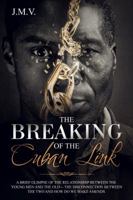 The Breaking of the Cuban Link: A brief glimpse of the relationship between young men and old men; the disconnection between the two; and how they can make amends. 0578612577 Book Cover