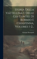 Storia Della Valtellina E Delle Già Contee Di Bormio E Chiavenna, Volumes 1-2... 1021852325 Book Cover