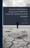 Das Ius Naturale, Aequum Et Bonum Und Ius Gentium Der Römer 1024489647 Book Cover