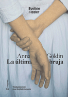 Anna Göldin. La última bruja (Narrativa) (Spanish Edition) 841713798X Book Cover