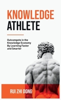 Knowledge Athlete: Outcompete In The Knowledge Economy By Learning Faster and Smarter 0645785792 Book Cover