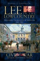 Lee in the Lowcountry: Defending Charleston & Savannah 1861-1862 (Civil War Sesquicentennial Series) 1596295899 Book Cover
