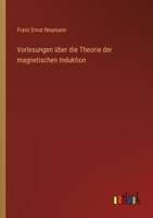 Vorlesungen über die Theorie der magnetischen Induktion 1021661848 Book Cover
