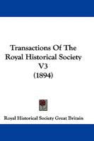 Transactions Of The Royal Historical Society V3 1165161281 Book Cover