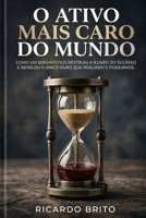 O Ativo Mais Caro do Mundo: Como um diagnóstico destruiu a ilusão do sucesso e revelou o único ouro que realmente possuímos (Portuguese Edition) B0GS2N2JXL Book Cover