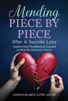 Mending Piece By Piece After A Suicide Loss: Guided Grief Workbook & Journal to Heal the Survivor’s Heart B0DN1K8JPZ Book Cover