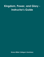 Kingdom, Power, and Glory - Instructor's Guide 1312974044 Book Cover