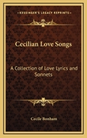 Cecilian Love Songs: A Collection of Love Lyrics and Sonnets 1417986786 Book Cover