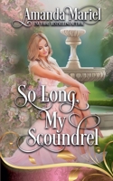So Long, My Scoundrel: Regency Hearts Aflame: Beneath the thorns of revenge, love blossoms B0DDBW893Y Book Cover
