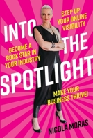 Into the Spotlight: Step up your online visibility, become a rock star in your industry and make your business thrive 0648796329 Book Cover