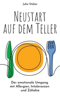 Neustart auf dem Teller: Der emotionale Umgang mit Allergien, Intoleranzen und Zöliakie (German Edition) 3384810759 Book Cover