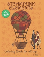 STEAMPUNK ELEMENTS COLORING BOOK FOR ALL AGE : 35 Coloring pages about the fantasy steam industrial world, ideal for creative and relaxing activity at ... Animals, Vintage Fashion, Futuristic B08MSQ3SVM Book Cover