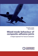 Mixed-mode behaviour of composite adhesive joints 6200485127 Book Cover