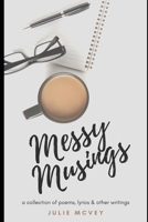 Messy Musings: Poems, Lyrics & Other Writings B088N91ZFM Book Cover