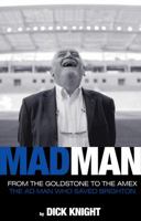 Mad Man: From The Gutter To The Stars: The Ad Man who Saved Brighton 1907637583 Book Cover