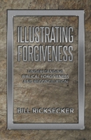 Illustrating Forgiveness: Understanding Biblical Forgiveness and Reconciliation 1664273638 Book Cover