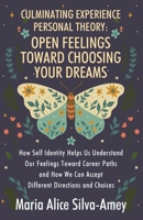 Culminating Experience Personal Theory: Open Feelings Toward Choosing Your Dreams: How Self Identity Helps Us Understand Our Feelings Toward Career Pa 1977258387 Book Cover