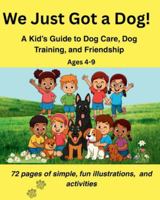 We Just Got a Dog!: A Fun Dog Care & Training Guide for Kids Ages 4–9 (We Just Got a Pet) B0G4CMSR84 Book Cover