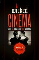 Wicked Cinema: Sex and Religion on Screen 1477307532 Book Cover