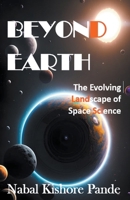 Beyond Earth (The Evolving Landscape of Space Science) B0CMSKB7B3 Book Cover