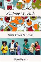 Shaping My Path: From Vision to Action 1545141673 Book Cover