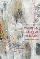 Where My Umbilical Is Buried 1951979435 Book Cover