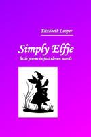 Simply Elfje: little poems in just eleven words 0954701046 Book Cover