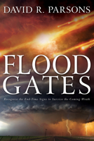 Floodgates: Recognize the End-Time Signs to Survive the Coming Wrath 1641230320 Book Cover