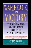 War, Peace and Victory: Strategy and Statecraft for the Next Century 0671740296 Book Cover
